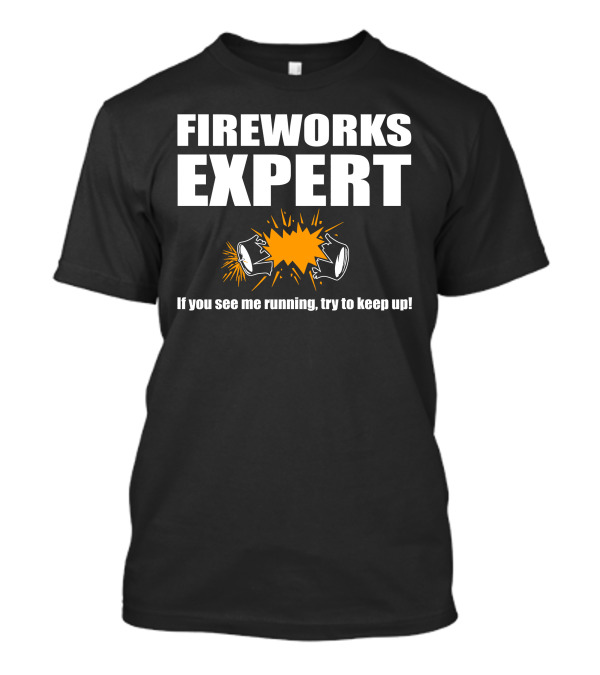 FIREWORKS EXPERT If You See Me Running Try To Keep Up Explosion T-Shirt