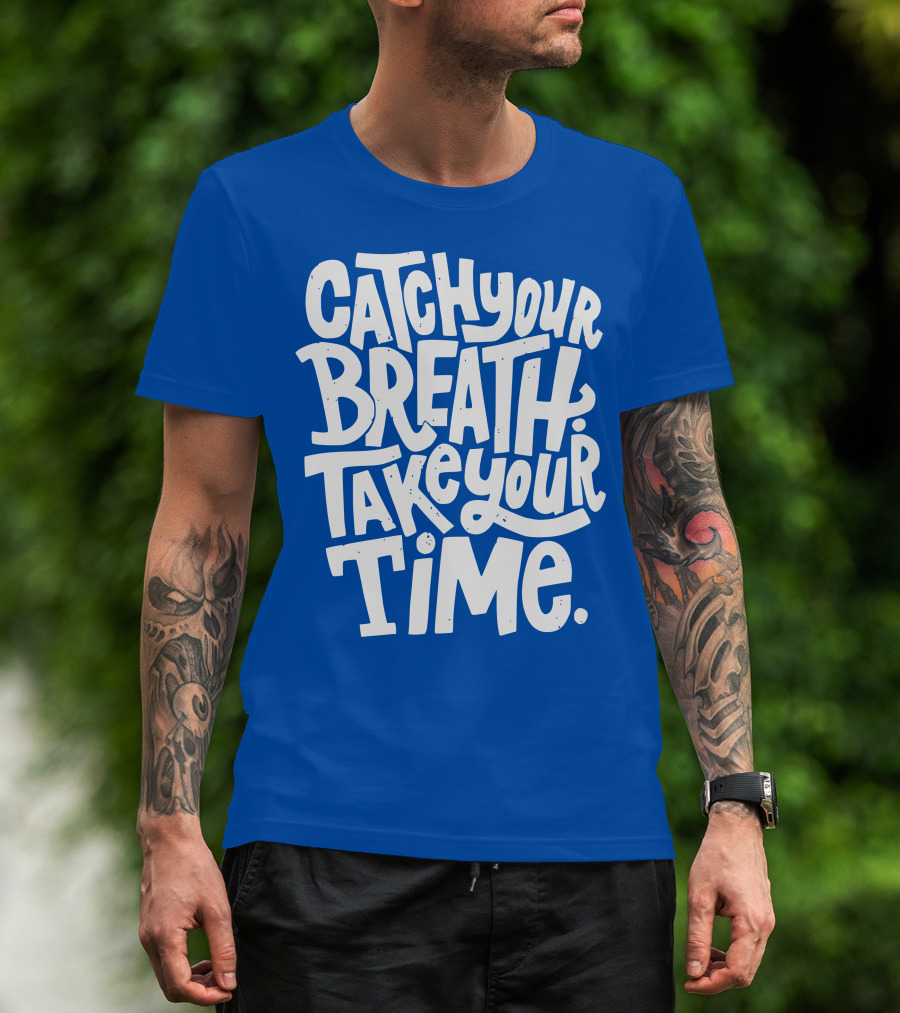 Catch Your Breath Take Your Time T-Shirt