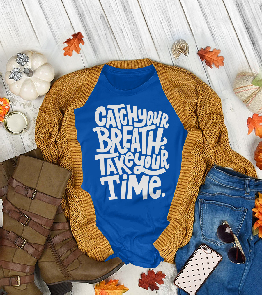 Catch Your Breath Take Your Time T-Shirt