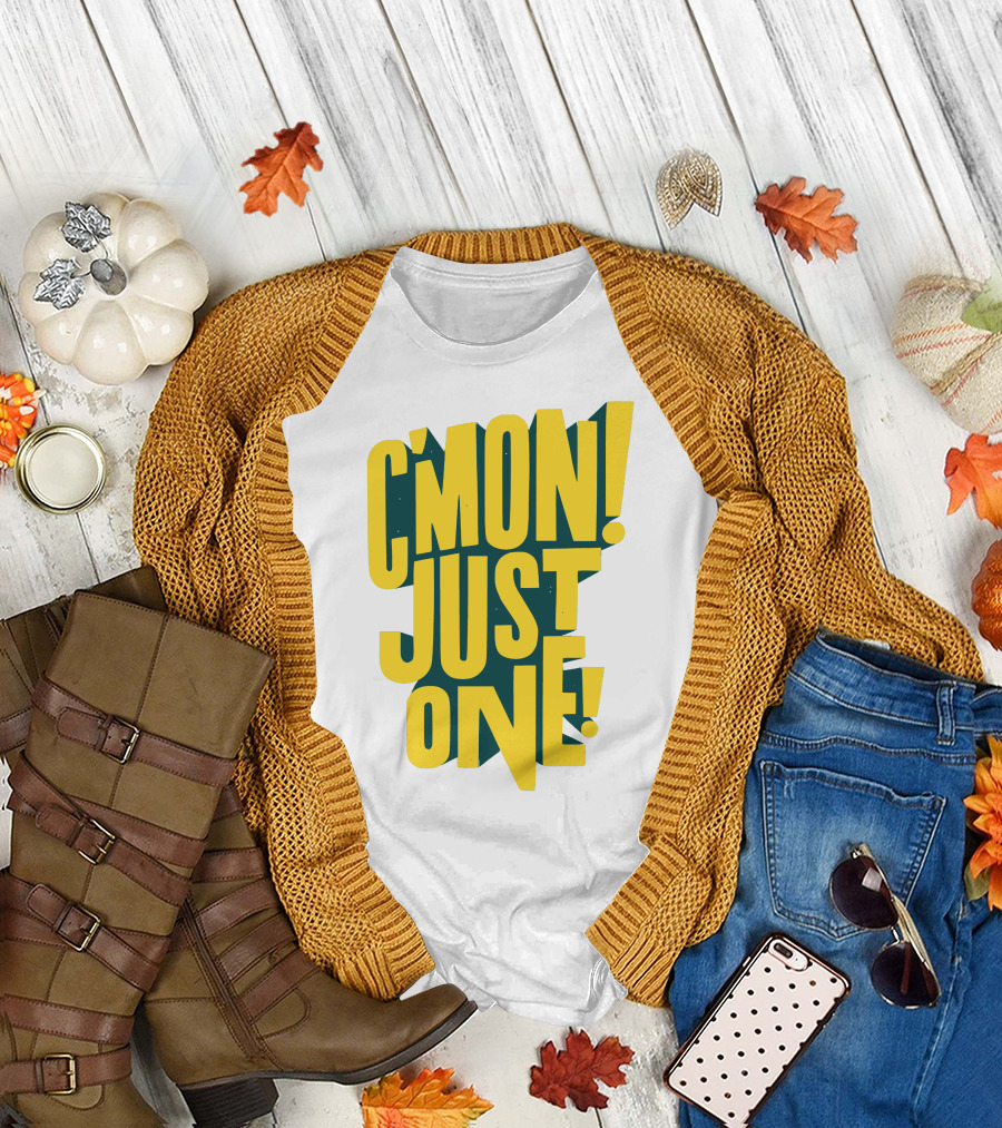 C'mon Just One Bold Yellow Typography on Dark Green Background T-Shirt