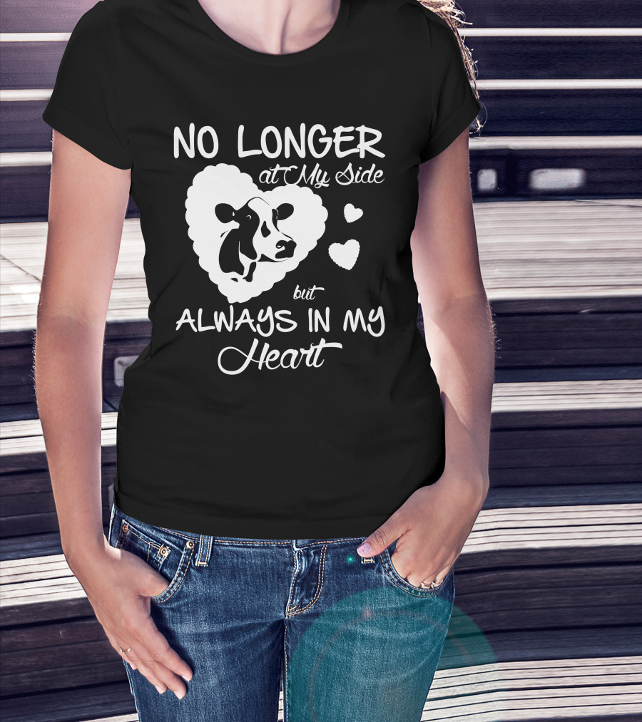 No Longer At My Side But Always IN My Heart Cow Love T-Shirt