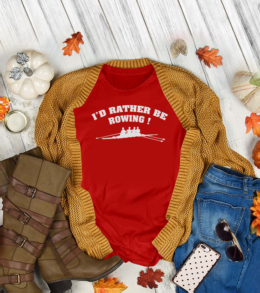 I'D RATHER BE ROWING Crew Rowing T-Shirt