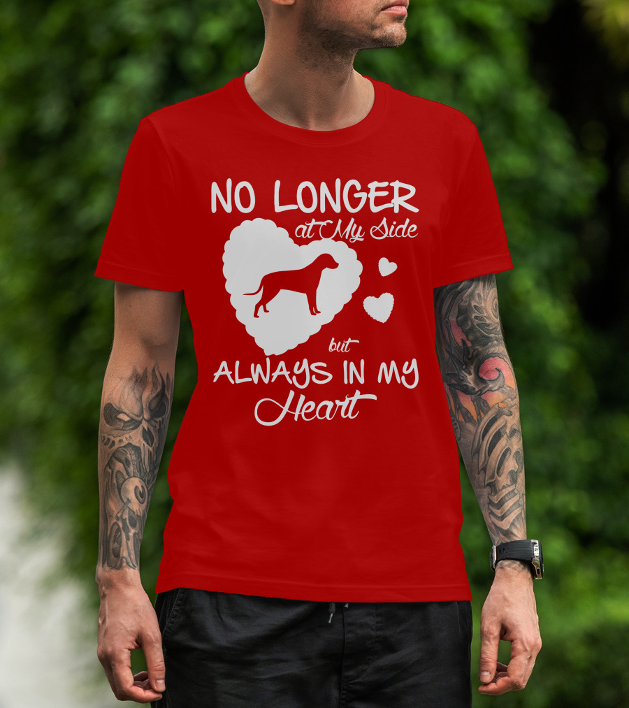 No Longer At My Side But Always In My Heart T-Shirt