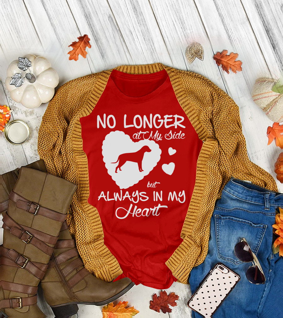 No Longer at My Side but Always in My Heart T-Shirt