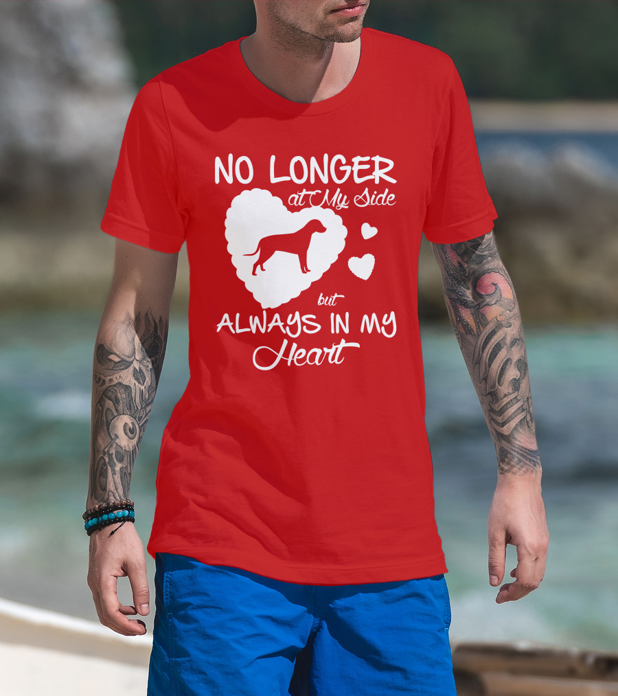 No Longer At My Side But Always In My Heart T-Shirt