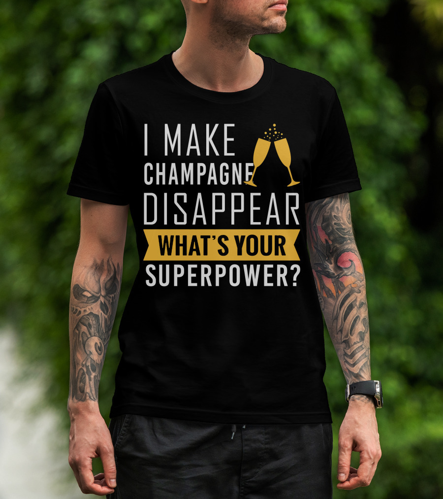 I Make Champagne Disappear What's Your Superpower? T-Shirt