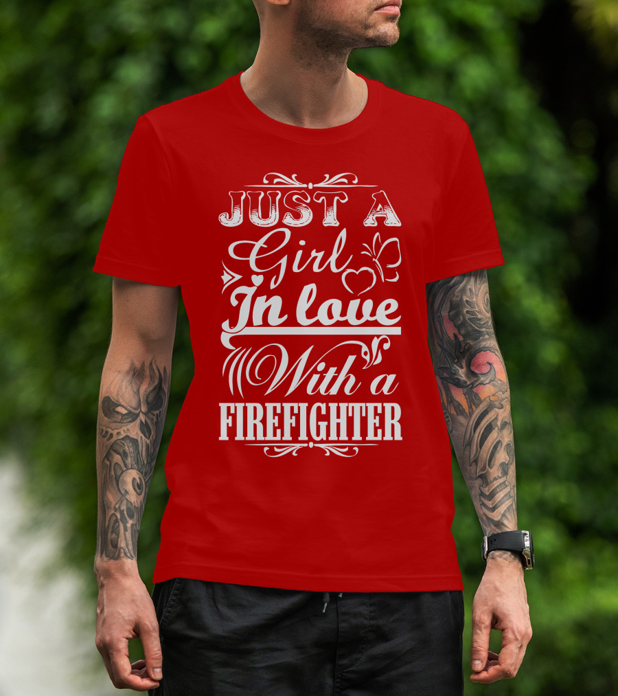 Just A Girl In Love With A Firefighter T-Shirt