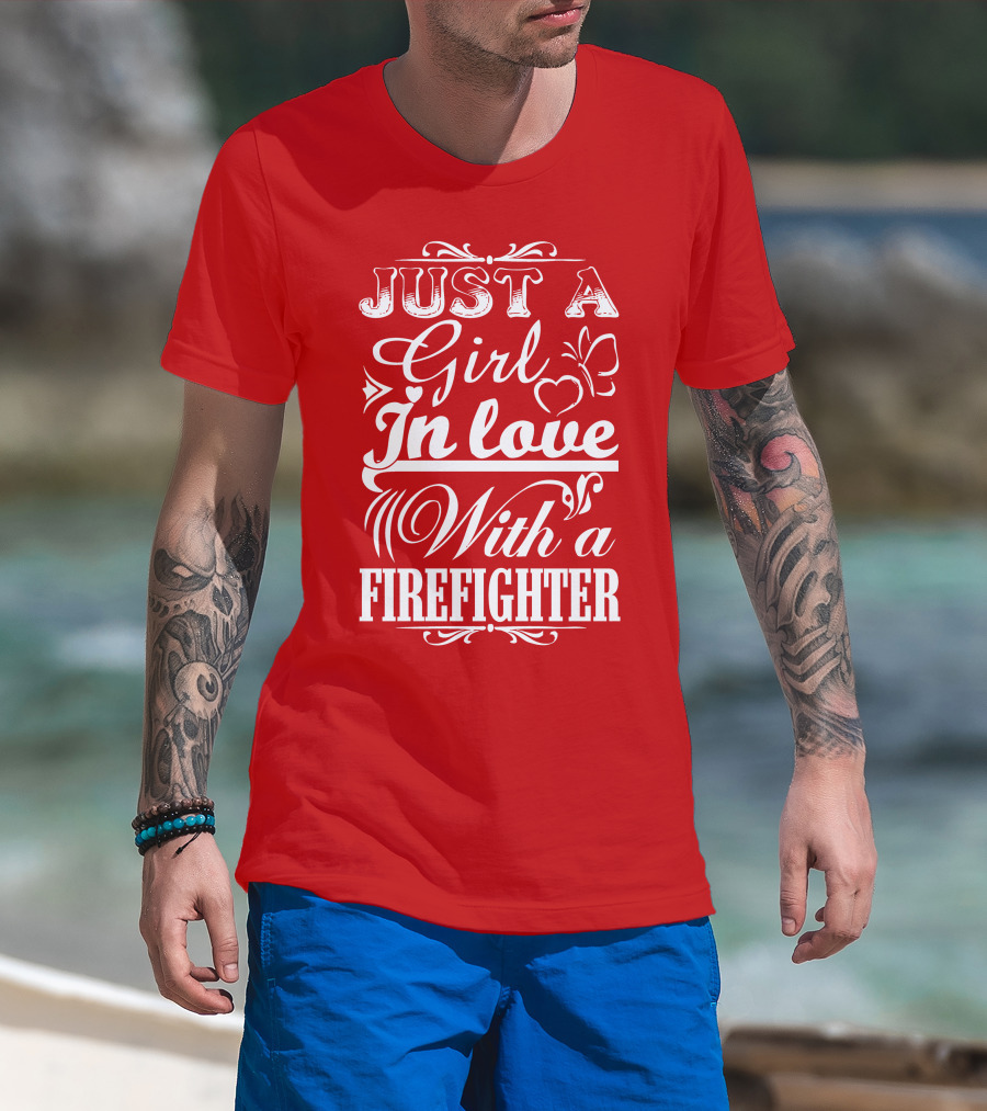 Just A Girl In Love With A Firefighter T-Shirt