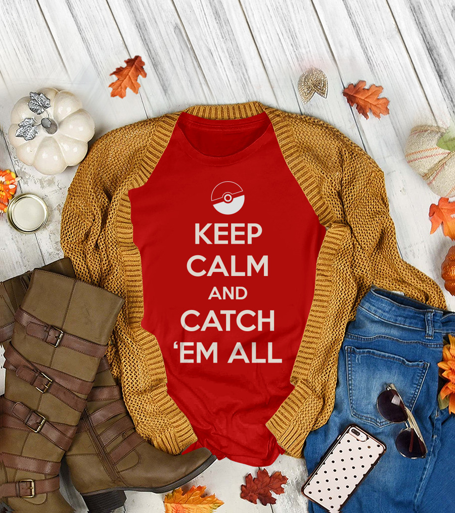 KEEP CALM AND CATCH 'EM ALL T-Shirt