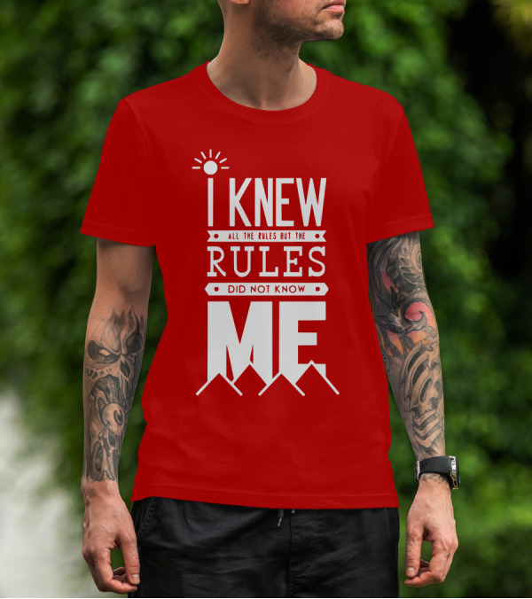 I Knew All The Rules But The Rules Did Not Know Me T-Shirt