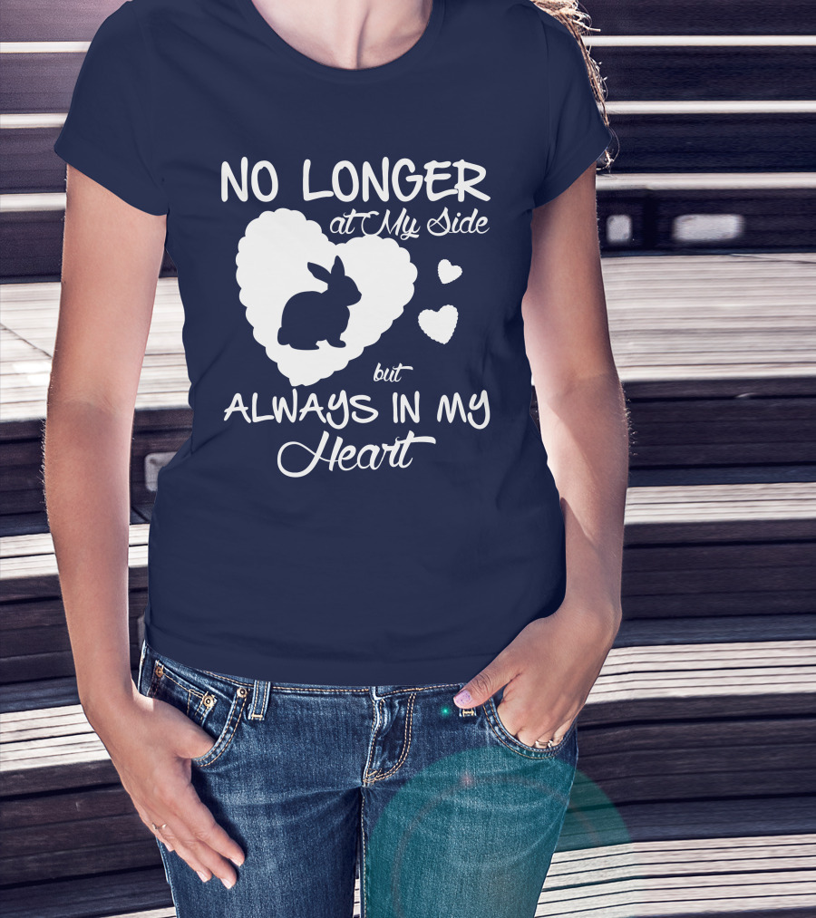 No Longer At My Side But Always In My Heart Rabbit Lover T-Shirt