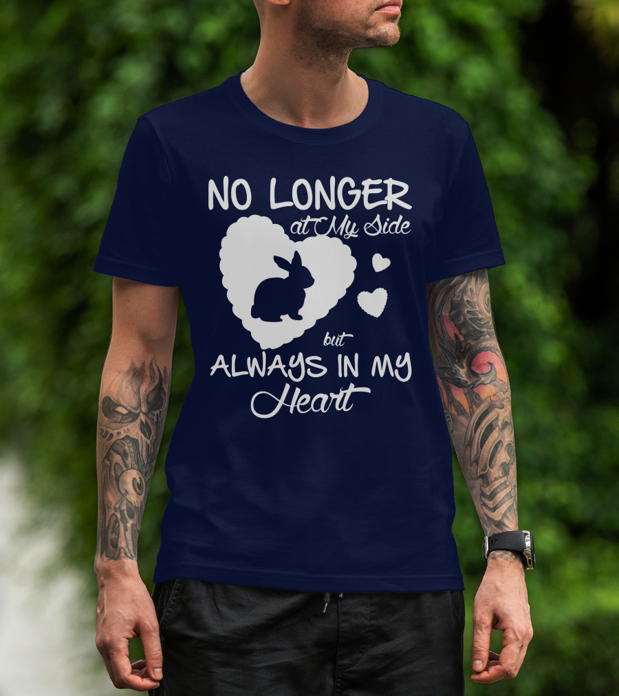 No Longer At My Side But Always In My Heart Rabbit Lover T-Shirt