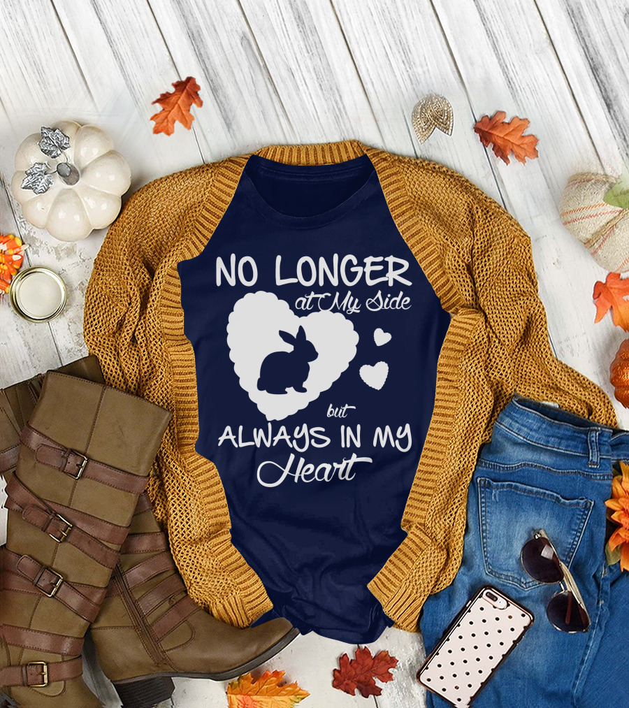No Longer at My Side But Always in My Heart Rabbit Lover T-Shirt