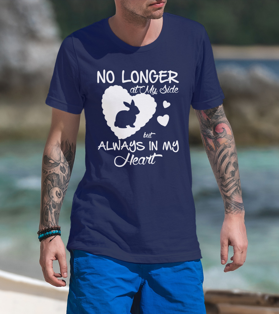 No Longer At My Side But Always In My Heart Rabbit Lover T-Shirt