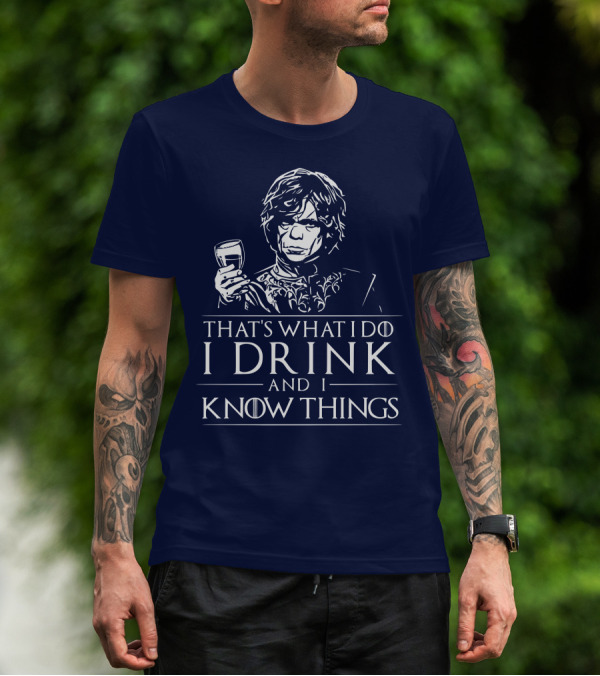 That's What I Do I Drink And I Know Things Game Of Thrones T-Shirt
