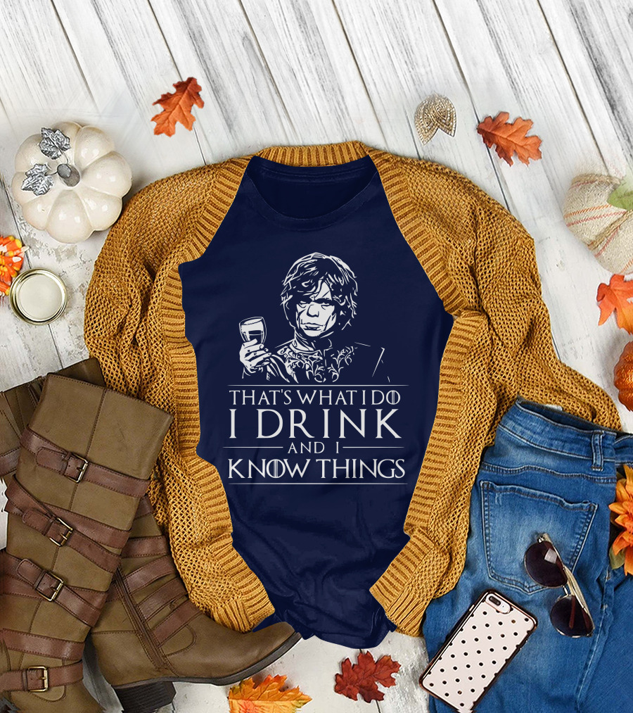 That's What I Do I Drink and I Know Things Game of Thrones T-Shirt
