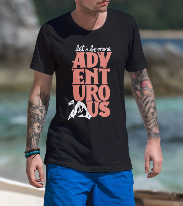 Let's Be More Adventurous Mountain Adventure T-Shirt