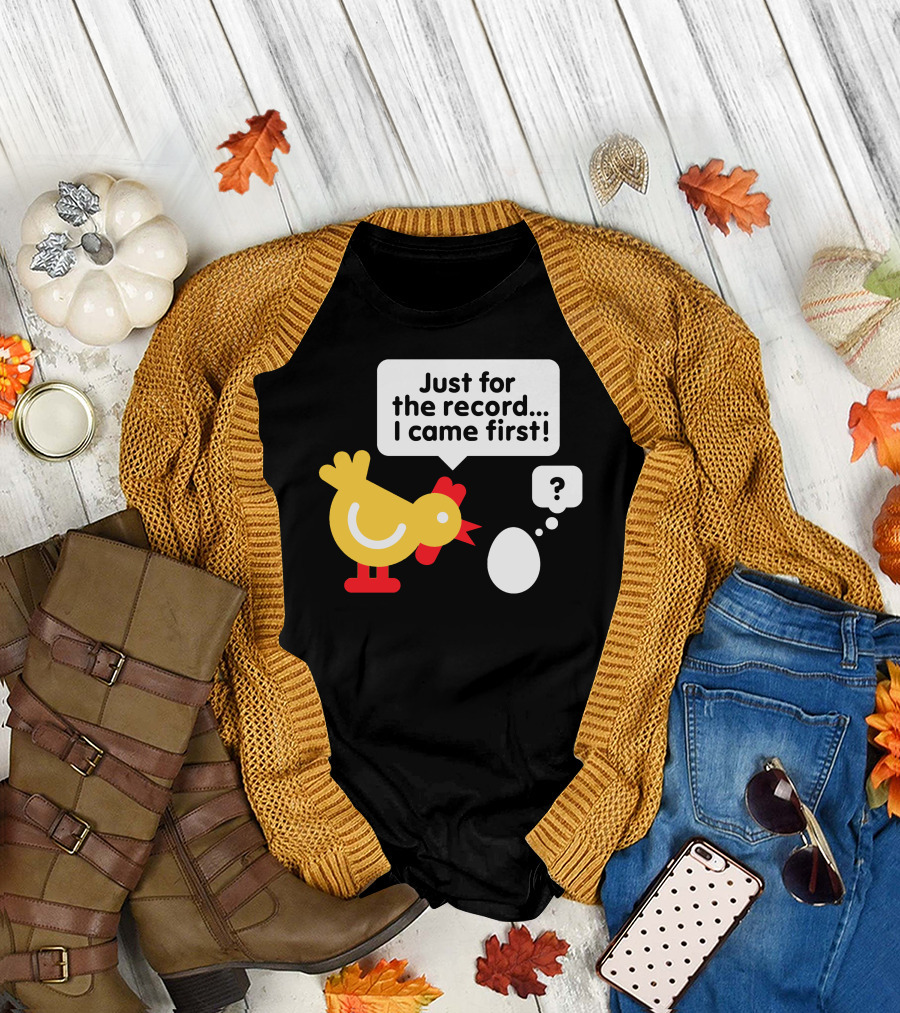 Just for the Record I Came First Chicken and Egg Question Mark T-Shirt