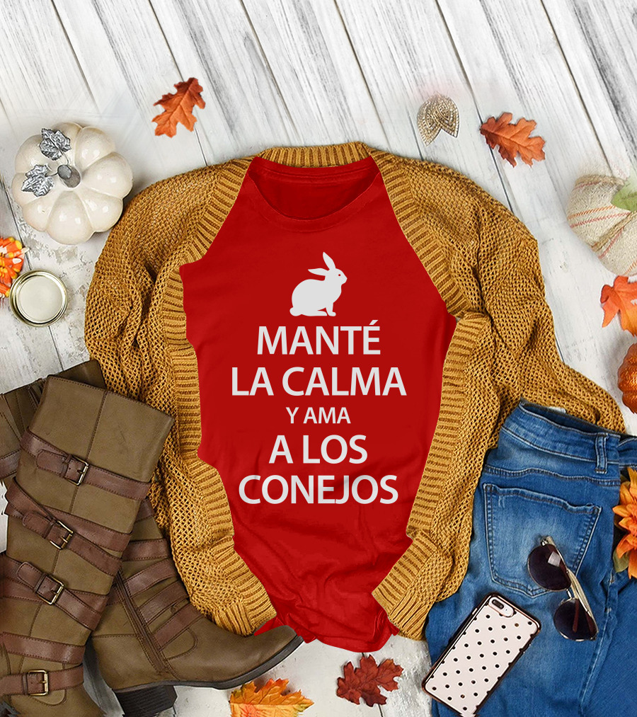 MANTÉ LA CALMA Y AMA A LOS CONEJOS T-Shirt
