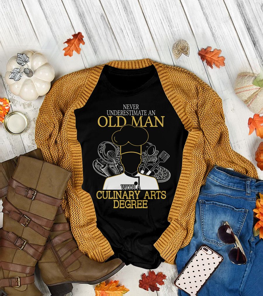 Never Underestimate An Old Man With A Culinary Arts Degree Chef Hat and Cooking Utensils T-Shirt