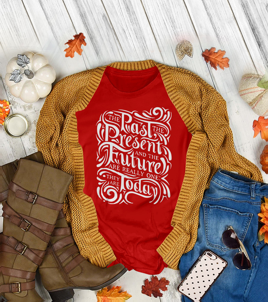 The Past The Present And The Future Are Really One They Are Today T-Shirt