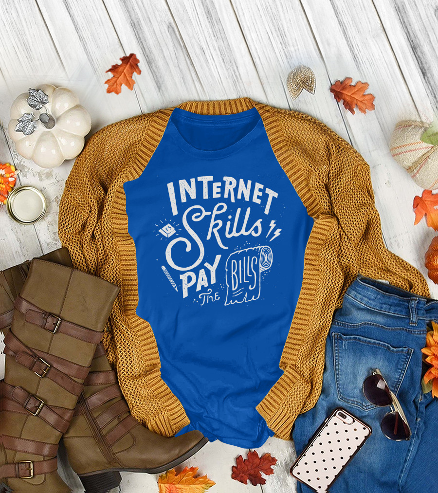 INTERNET SKILLS PAY THE BILLS T-Shirt