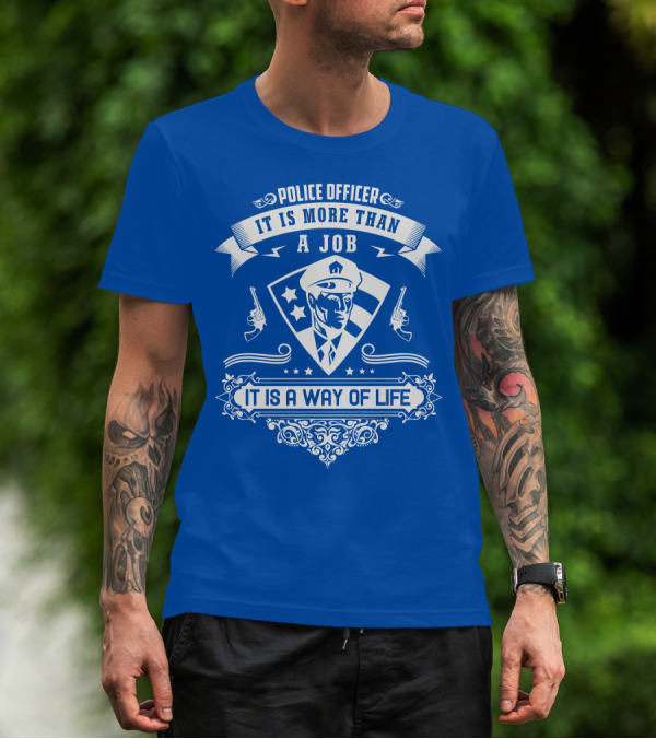 Police Officer It Is More Than A Job It Is A Way Of Life T-Shirt