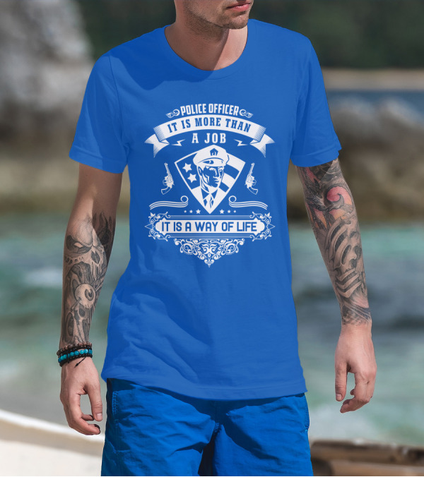 Police Officer It Is More Than A Job It Is A Way Of Life T-Shirt