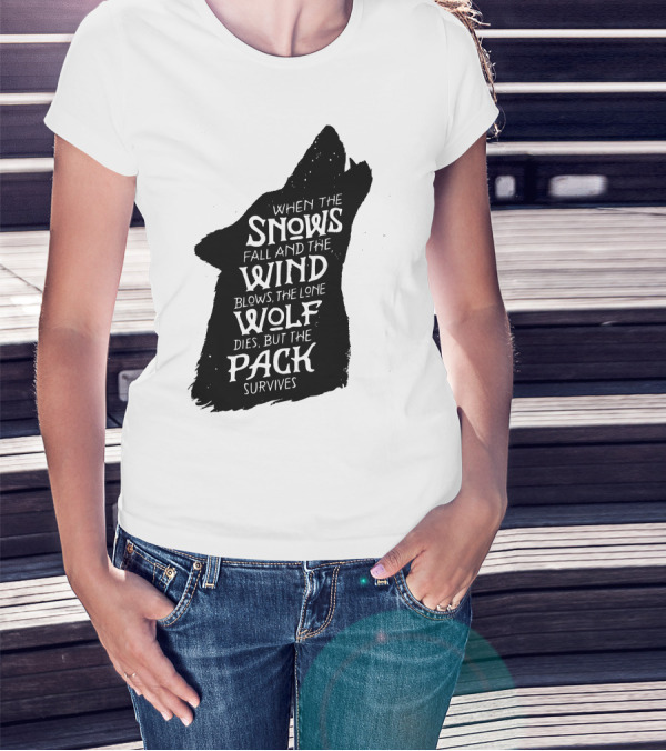 When The Snows Fall And The Wind Blows The Lone Wolf Dies But The Pack Survives T-Shirt