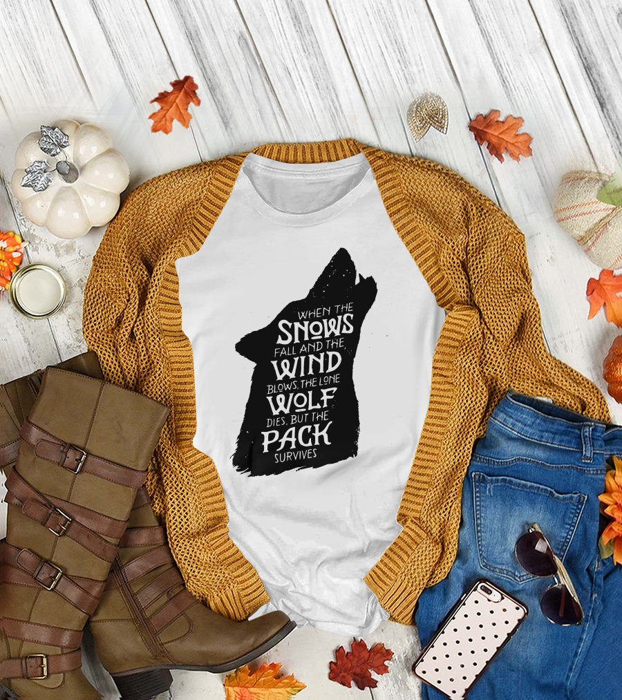 When the Snows Fall and the Wind Blows the Lone Wolf Dies But the Pack Survives T-Shirt
