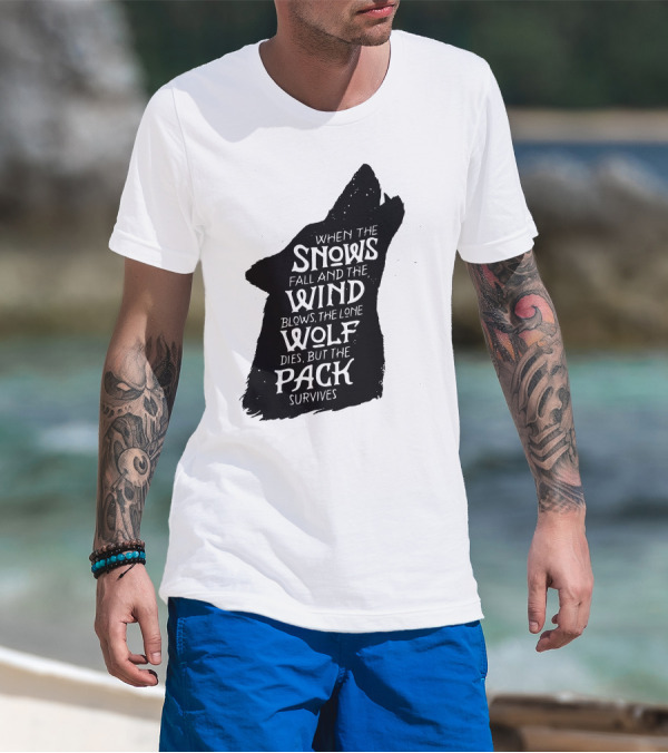 When The Snows Fall And The Wind Blows The Lone Wolf Dies But The Pack Survives T-Shirt