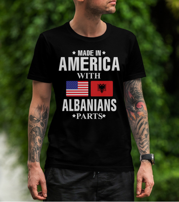 MADE IN AMERICA WITH ALBANIANS PARTS T-Shirt