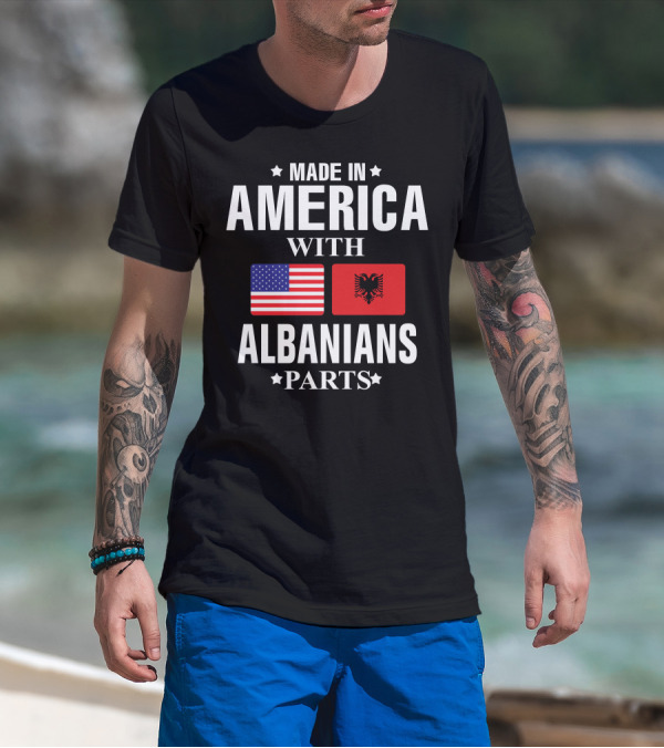 MADE IN AMERICA WITH ALBANIANS PARTS T-Shirt