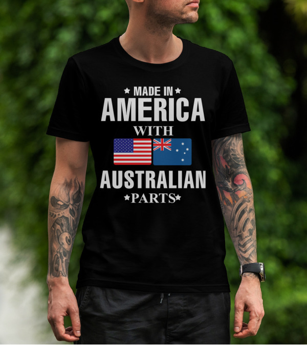 MADE IN AMERICA WITH AUSTRALIAN PARTS T-Shirt