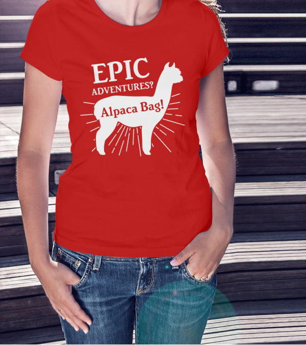 EPIC Adventures? Alpaca Bag T-Shirt