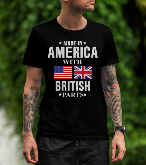 Made In America With British Parts American And British Flags T-Shirt