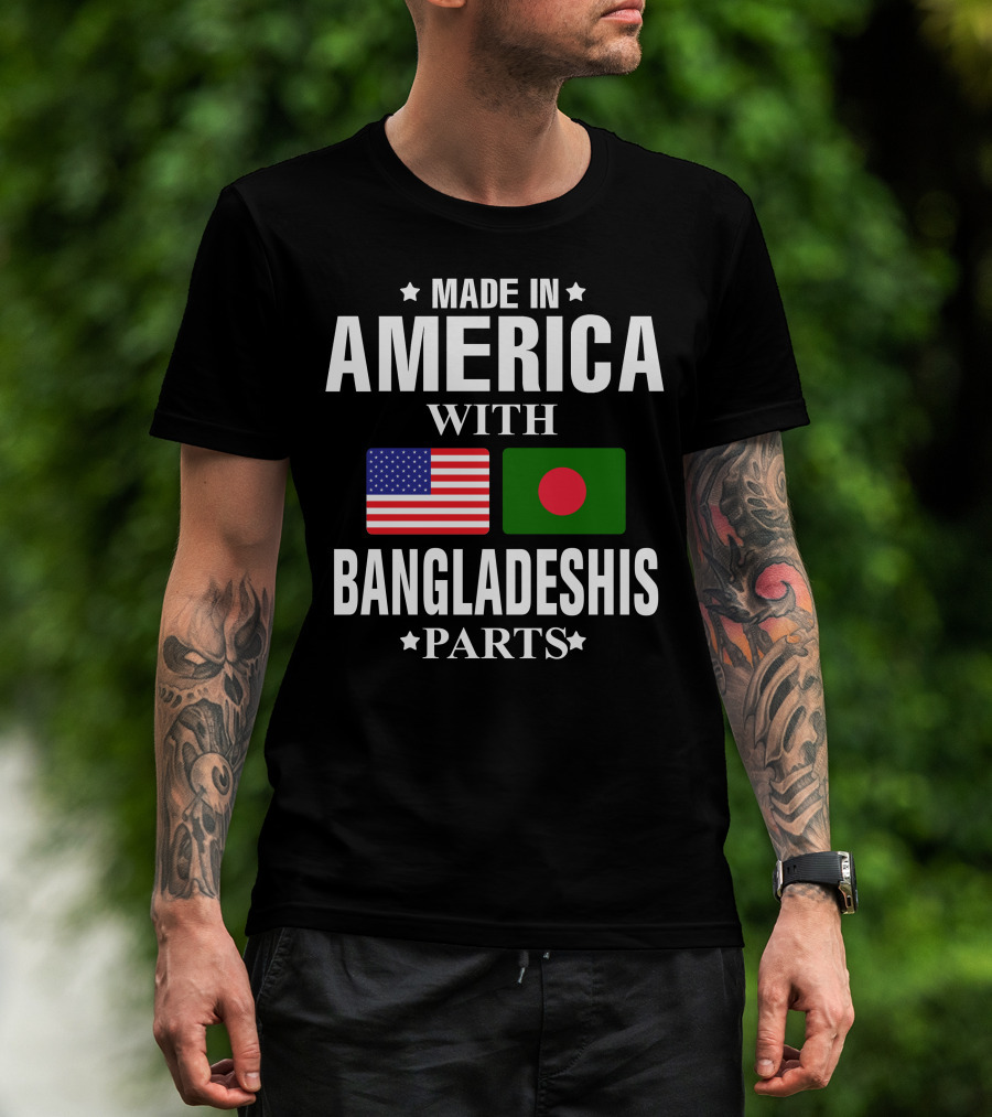 Made IN America With Bangladeshis Parts T-Shirt
