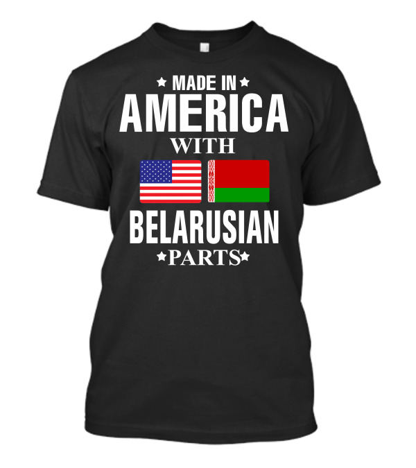 MADE IN AMERICA WITH BELARUSIAN PARTS USA BELARUS FLAGS T-Shirt