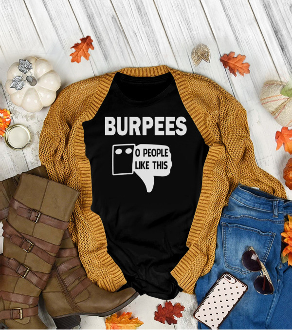 Burpees Zero People Like This T-Shirt