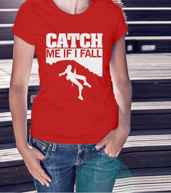 CATCH ME IF I FALL Climbing T-Shirt
