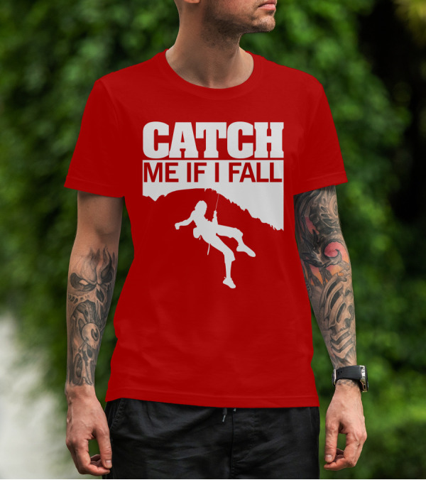 CATCH ME IF I FALL Climbing T-Shirt