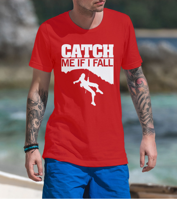 CATCH ME IF I FALL Climbing T-Shirt