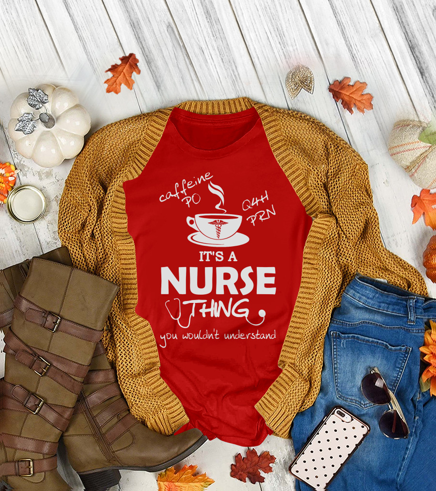 Caffeine PO Q4H PRN It's a Nurse Thing You Wouldn't Understand T-Shirt