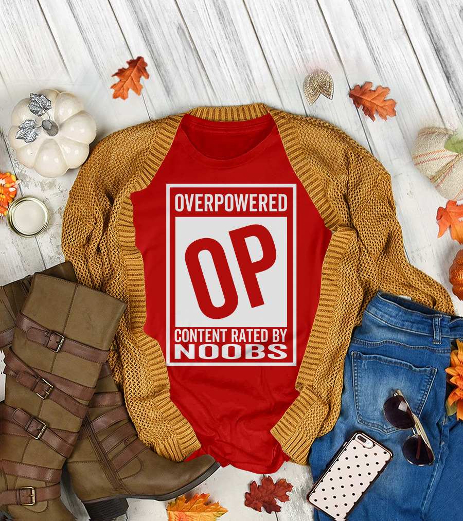 Overpowered Content Rated OP By Noobs T-Shirt