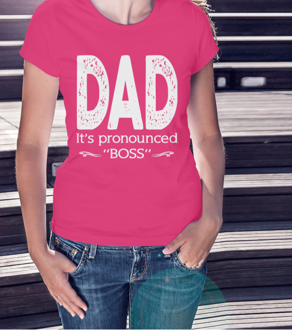 DAD It's Pronounced BOSS T-Shirt