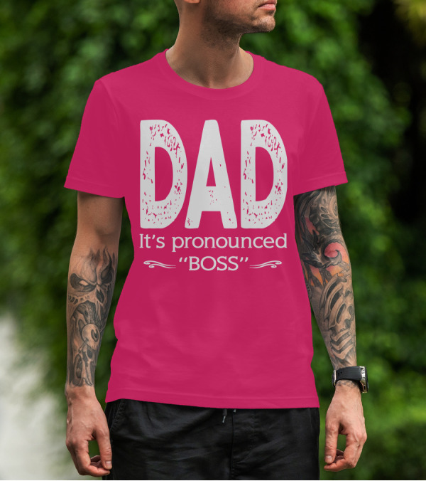 DAD It's Pronounced BOSS T-Shirt