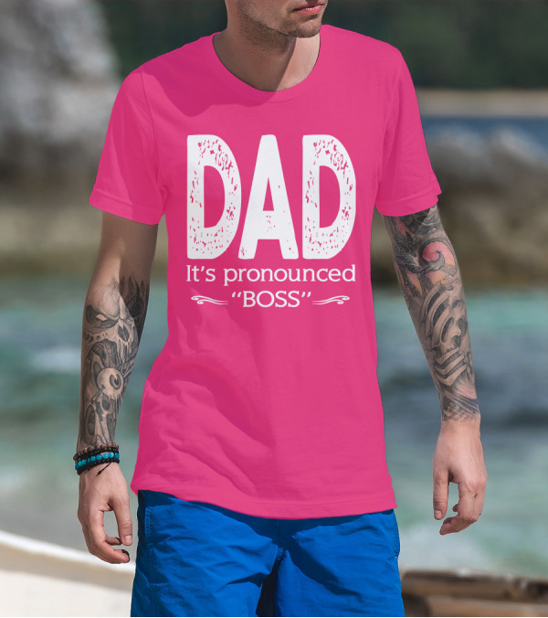 DAD It's Pronounced BOSS T-Shirt