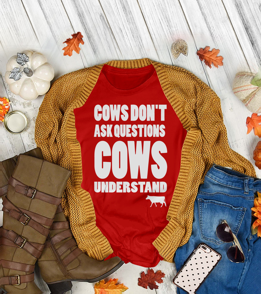 Cows Don't Ask Questions Cows Understand Red T-Shirt