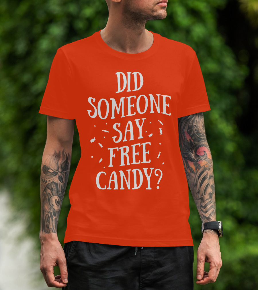 Did Someone Say Free Candy Playful Question With Lighthearted Font T-Shirt