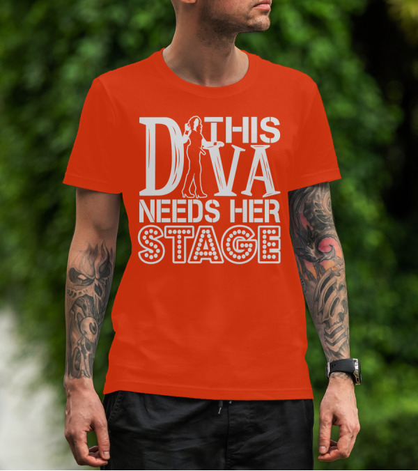 THIS DIVA NEEDS HER STAGE T-Shirt